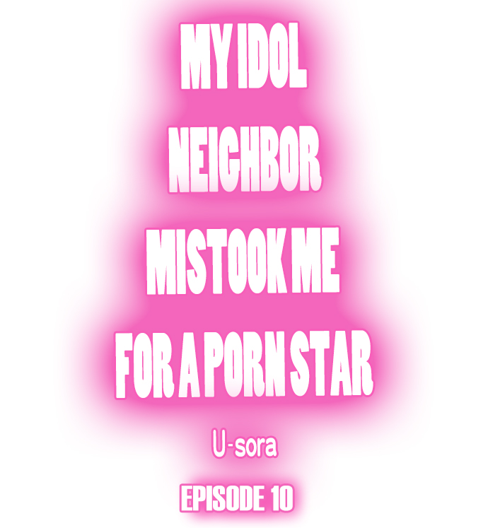 My Idol Neighbor Mistook Me for a Porn Star - Chapter 10 Page 1