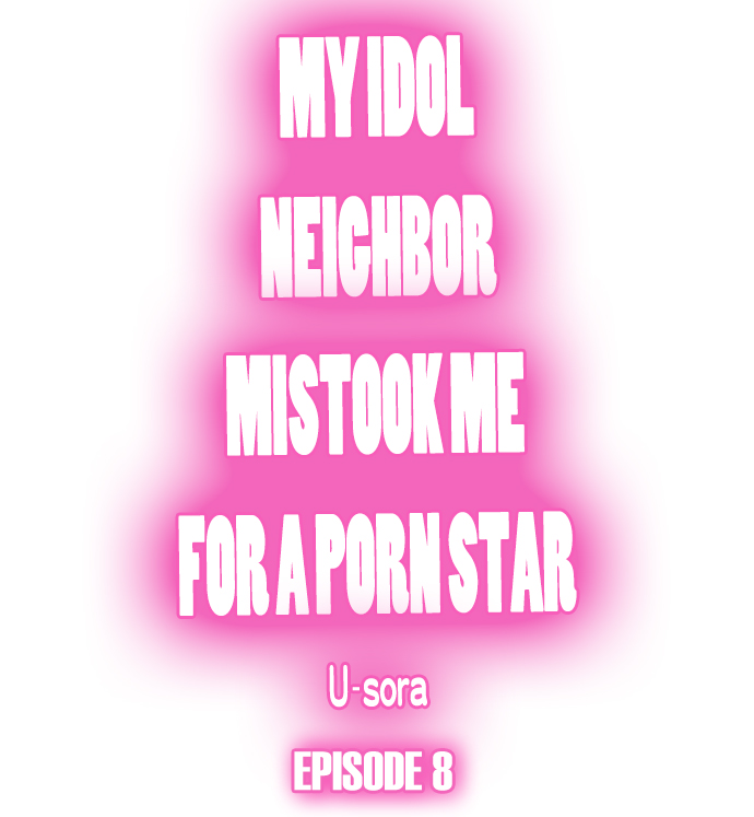 My Idol Neighbor Mistook Me for a Porn Star - Chapter 8 Page 1