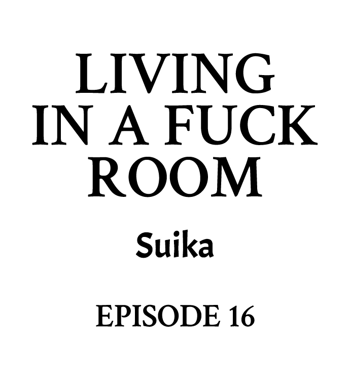 Living in a Fuck Room - Chapter 16 Page 1